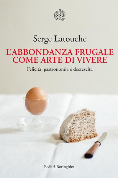 L’ abbondanza frugale come arte di vivere. Felicità, gastronomia e decrescita