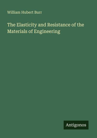 The Elasticity and Resistance of the Materials of Engineering