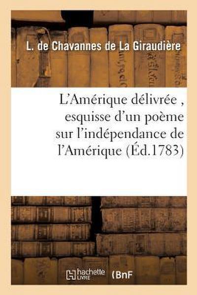 L’Amérique Délivrée, Esquisse d’Un Poème Sur l’Indépendance de l’Amérique