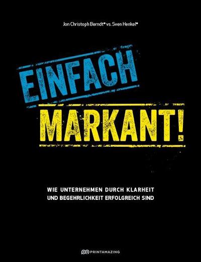 Einfach markant!: Wie Unternehmen durch Klarheit und Begehrlichkeit erfolgreich sind