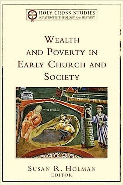 Wealth and Poverty in Early Church and Society (Holy Cross Studies in Patristic Theology and History)