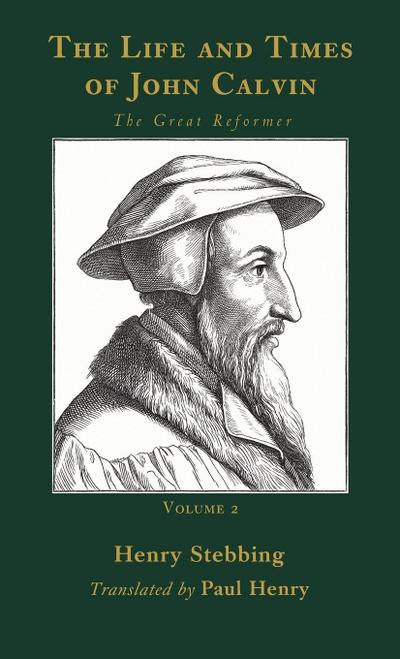 The Life and Times of John Calvin, Volume 2