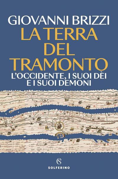 La terra del tramonto. L’Occidente, i suoi dèi e i suoi demoni