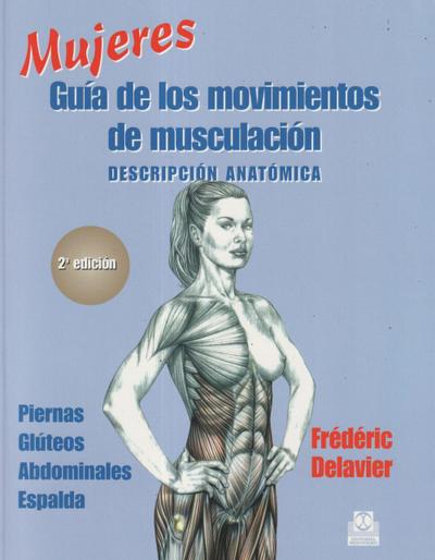 Mujeres. Guía de los movimientos de musculación : descripción anatómica