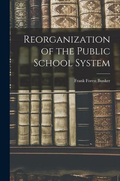 Reorganization of the Public School System