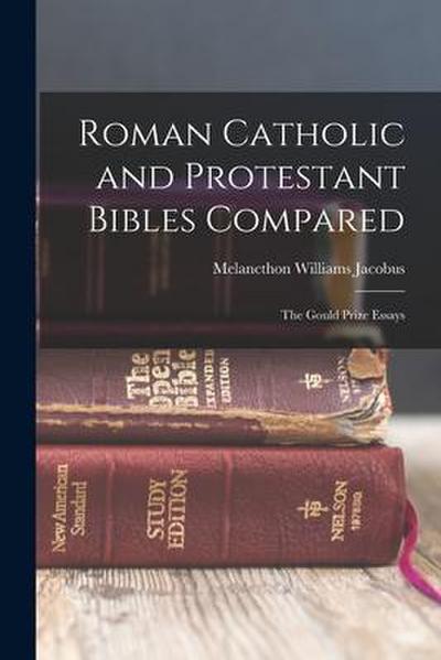 Roman Catholic and Protestant Bibles Compared: The Gould Prize Essays