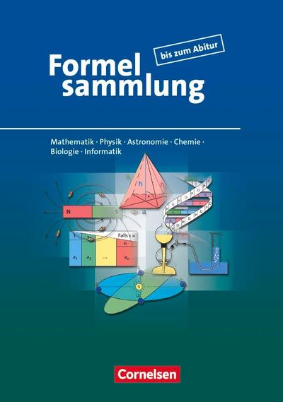 Formelsammlung bis zum Abitur - Mathematik - Physik - Astronomie - Chemie - Biologie - Informatik: Formelsammlung - Allgemeine Ausgabe