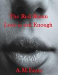 The Red Room - Love is not Enough - A. M. Fazio