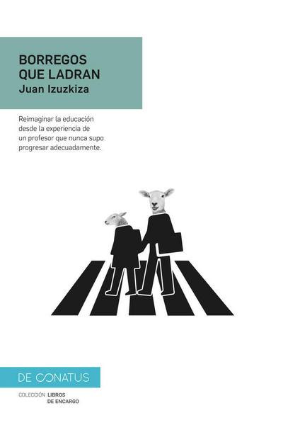 Borregos que ladran : reimaginar la educación desde la experiencia de un profesor que nunca supo progresar adecuadamente