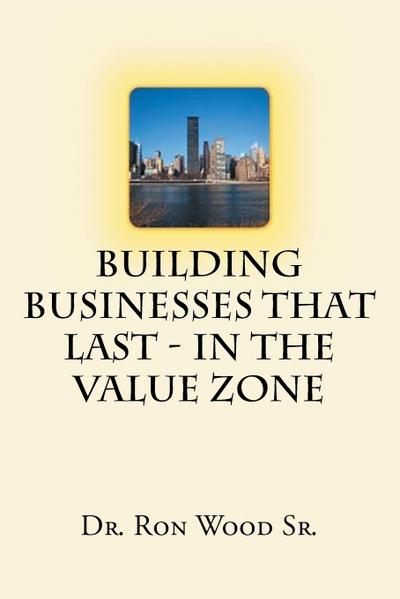 Building Businesses That Last - In The Value Zone