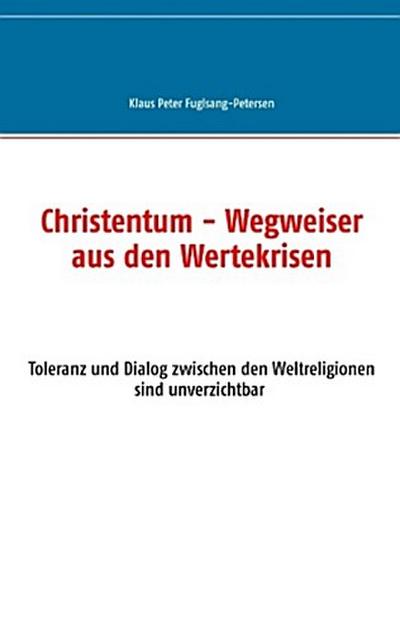 Christentum - Wegweiser aus den Wertekrisen
