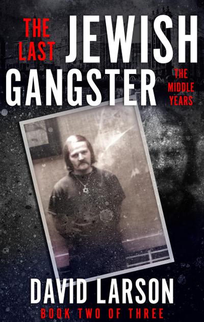 Last Jewish Gangster: The Middle Years
