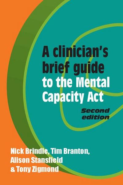 A Clinician’s Brief Guide to the Mental Capacity Act