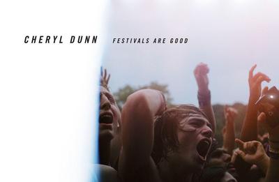 Cheryl Dunn: Festivals Are Good