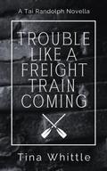 Trouble Like A Freight Train Coming (A Tai & Trey Story)