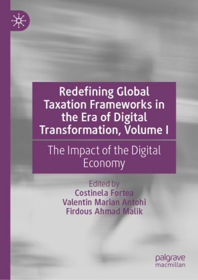 Redefining Global Taxation Frameworks in the Era of Digital Transformation, Volume I