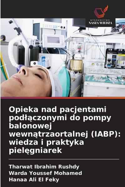 Opieka nad pacjentami pod¿¿czonymi do pompy balonowej wewn¿trzaortalnej (IABP): wiedza i praktyka piel¿gniarek