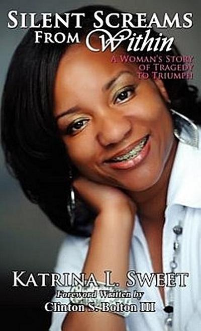 Silent Screams from Within: A Woman’s Story of Tragedy to Triumph