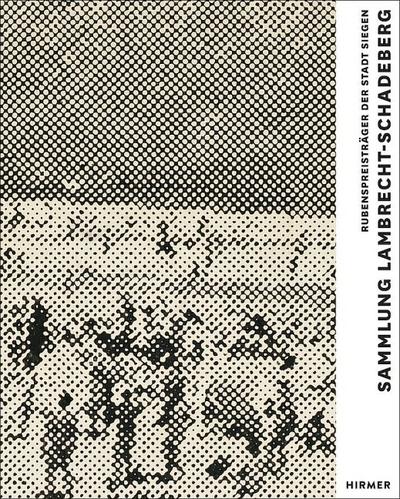 Sammlung Lambrecht-Schadeberg / Rubenspreisträger der Stadt Siegen