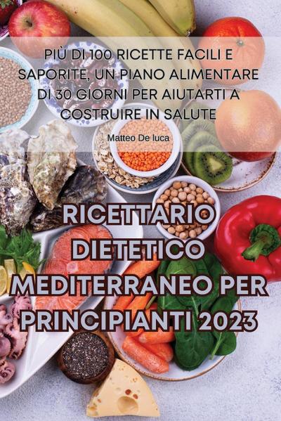 RICETTARIO DIETETICO MEDITERRANEO PER PRINCIPIANTI 2023