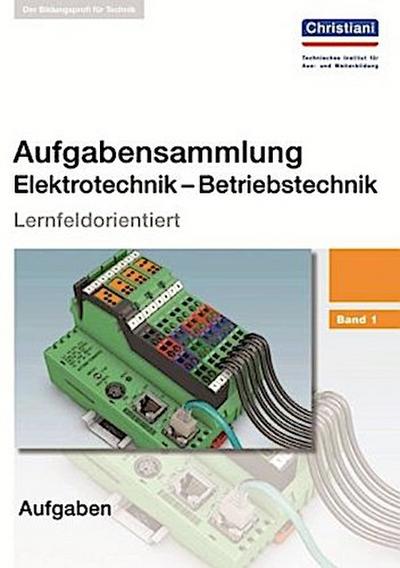 Aufgabensammlung Elektrotechnik - Betriebstechnik. Bd.1