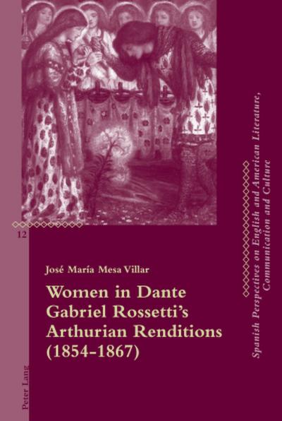 Women in Dante Gabriel Rossetti’s Arthurian Renditions (1854-1867)