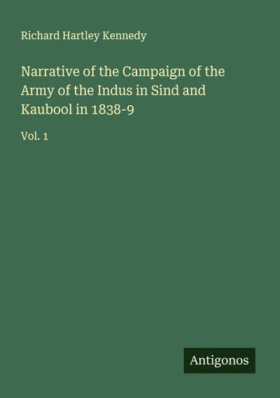 Narrative of the Campaign of the Army of the Indus in Sind and Kaubool in 1838-9