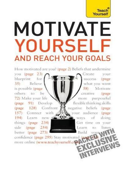 Motivate Yourself and Reach Your Goals: Teach Yourself
