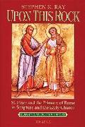 Upon This Rock: St. Peter and the Primacy of Rome in Scripture and the Early Church (Modern Apologetics Library)