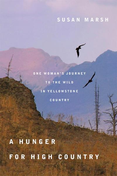 A Hunger for High Country: One Woman’s Journey to the Wild in Yellowstone Country