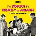 I’m Sorry, I’ll Read That Again: A BBC Collection: Classic BBC Radio Comedy