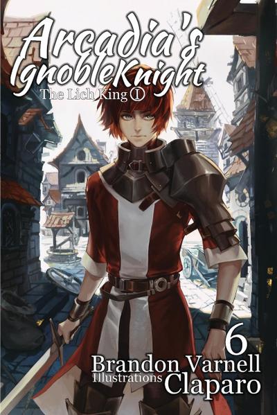 Arcadia’s Ignoble Knight, Vol. 6