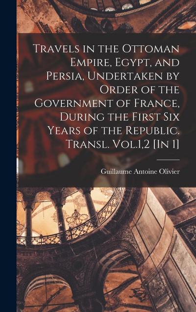 Travels in the Ottoman Empire, Egypt, and Persia, Undertaken by Order of the Government of France, During the First Six Years of the Republic. Transl.
