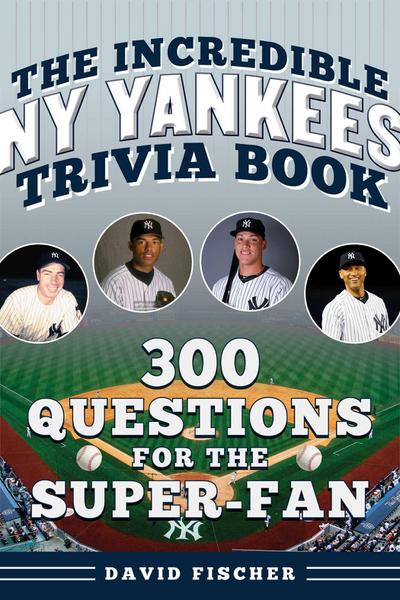 The Incredible New York Yankees Trivia Book