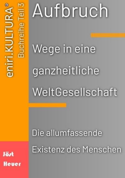 Aufbruch - Wege in eine ganzheitliche WeltGesellschaft
