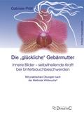 Die ’glückliche’ Gebärmutter: Innere Bilder - selbstheilende Kraft bei Unterbauchbeschwerden