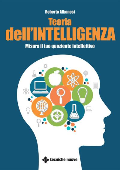 Teoria dell’intelligenza. Misura il tuo quoziente intellettivo