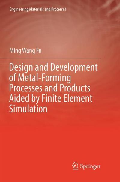 Design and Development of Metal-Forming Processes and Products Aided by Finite Element Simulation