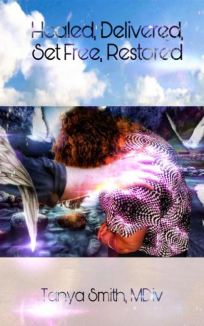 Healed, Delivered, Set Free, Restored