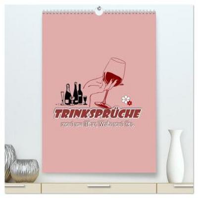 TRINKSPRÜCHE rund um Bier, Wein und Co. ... (hochwertiger Premium Wandkalender 2026 DIN A2 hoch), Kunstdruck in Hochglanz