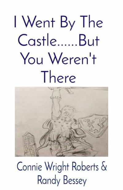 I Went By The Castle......But You Weren’t There
