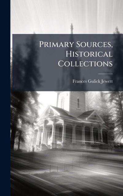 Primary Sources, Historical Collections