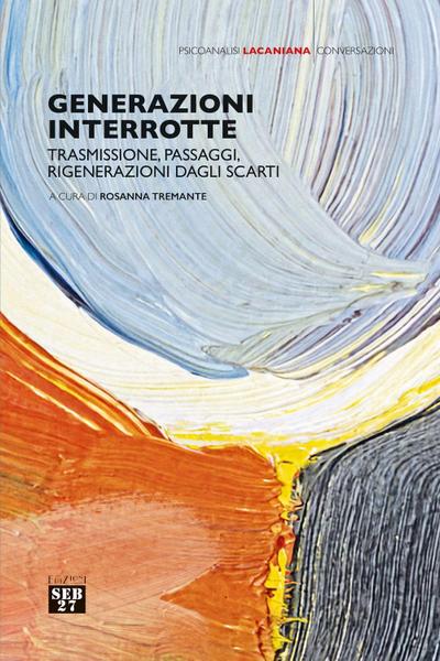 Generazioni interrotte. Trasmissione, passaggi, rigenerazioni dagli scarti