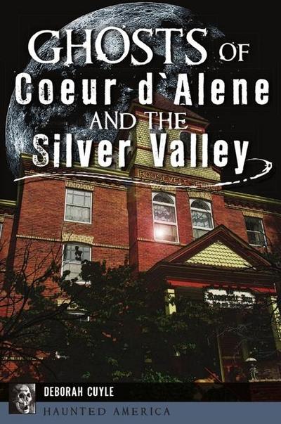 Ghosts of Coeur d’Alene and the Silver Valley