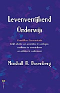 Levenverrijkend Onderwijs: Geweldloze Communicatie helpt scholen om prestaties te verhogen, conflicten te verminderen en relaties te verbeteren