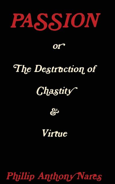 Passion or The Destruction of Chastity & Virtue