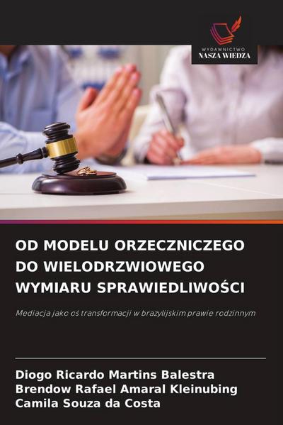 OD MODELU ORZECZNICZEGO DO WIELODRZWIOWEGO WYMIARU SPRAWIEDLIWO¿CI