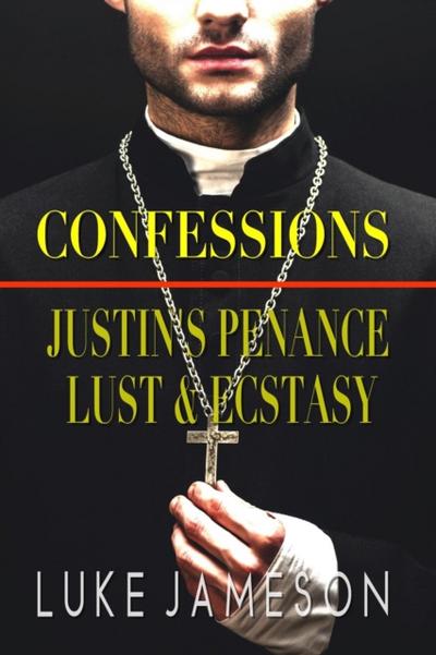 Confessions: Justin’s Penance, Lust & Ecstasy