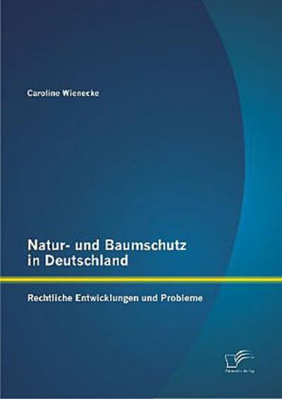 Natur- und Baumschutz in Deutschland: Rechtliche Entwicklungen und Probleme