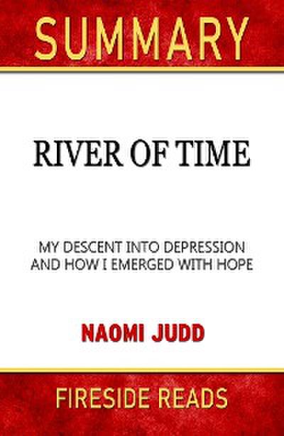 River of Time: My Descent Into Depression and How I Emerged with Hope by Naomi Judd: Summary by Fireside Reads
